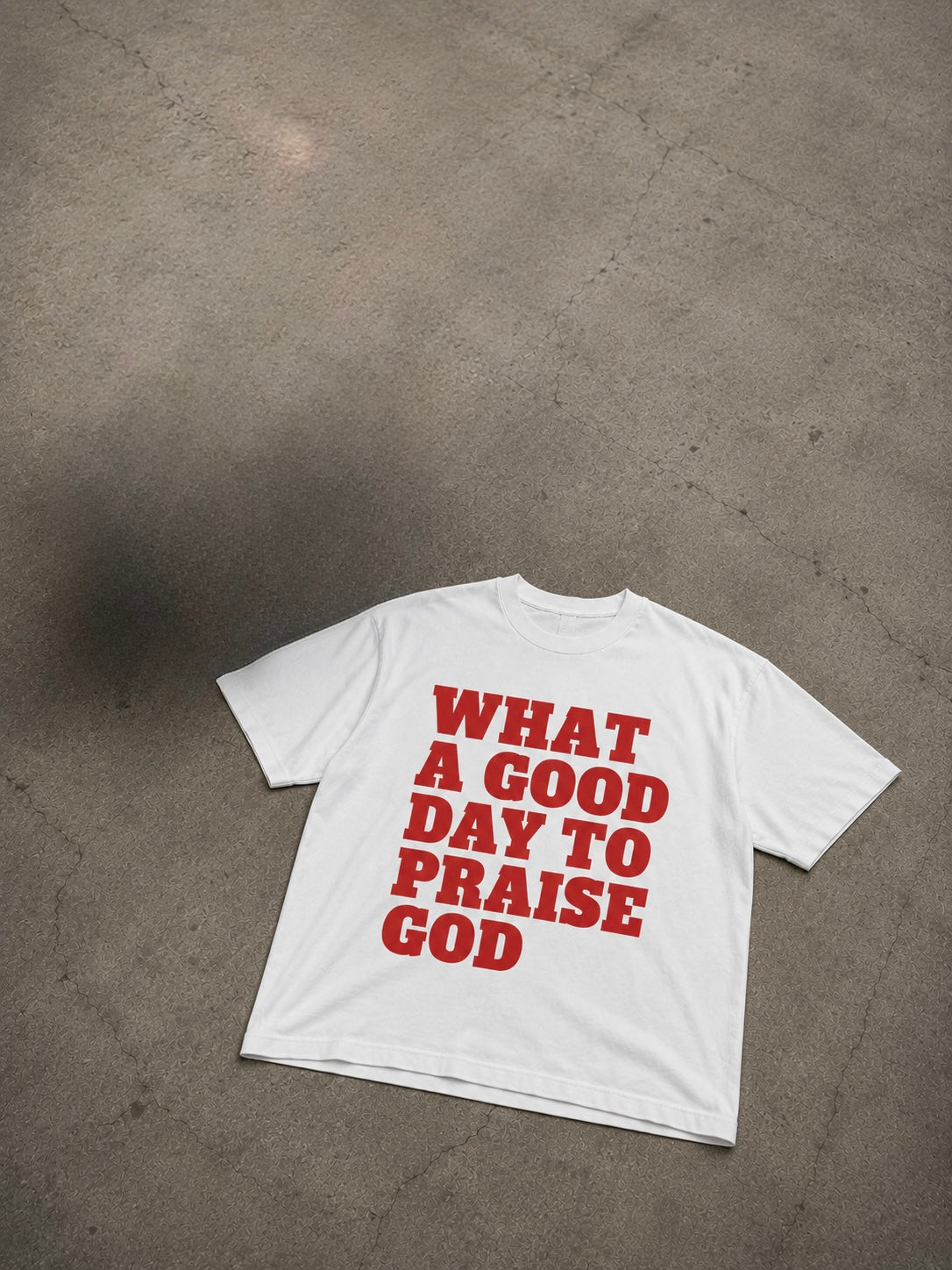 What A Good Day To Praise God T-Shirt