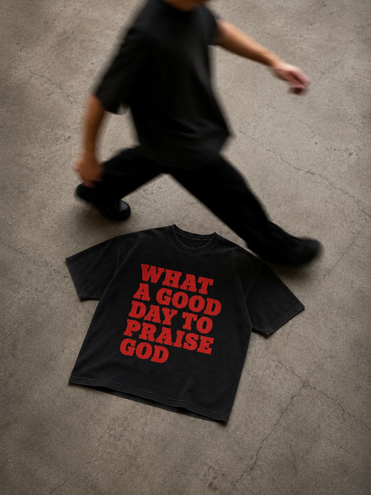 What A Good Day To Praise God T-Shirt